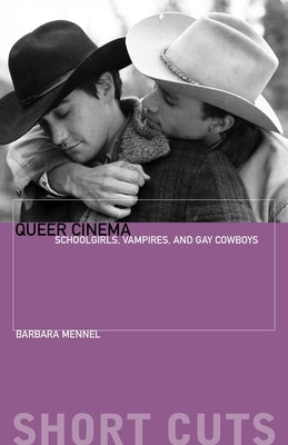 Queer Cinema: Schoolgirls, Vampires and Gay Cowboys by Mennel, Barbara