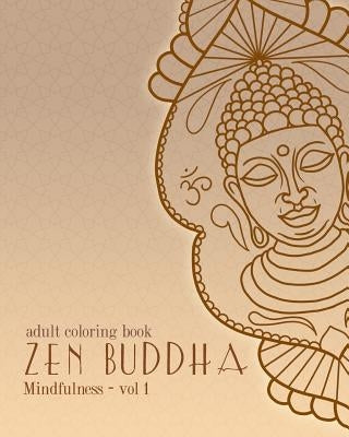 Adult Coloring Books: Zen Buddha: Doodles and Patterns to Color for Grownups by Dalal, Cyrus