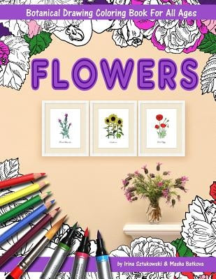 Flowers Coloring Book with Botanical Drawing: Stress Relieving Art for Adults and Children. 144 Pages. 8.5 X 11 Inches. by Batkova, Masha