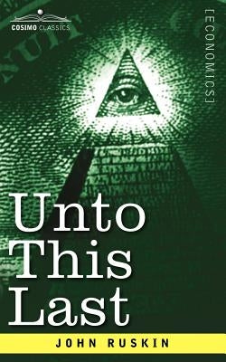 Unto This Last by Ruskin, John