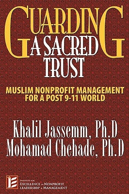 Guarding a Sacred Trust: Muslim Nonprofit Management for Post-911 World by Chehade, Mohamad