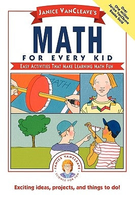 Janice Vancleave's Math for Every Kid: Easy Activities That Make Learning Math Fun by VanCleave, Janice