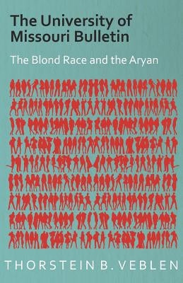 The University of Missouri Bulletin - The Blond Race and the Aryan Culture by Veblen, Thorstein B.