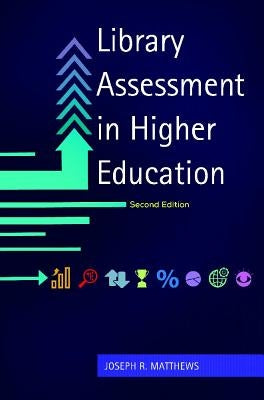 Library Assessment in Higher Education by Matthews, Joseph R.