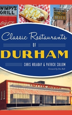 Classic Restaurants of Durham by Holaday, Chris