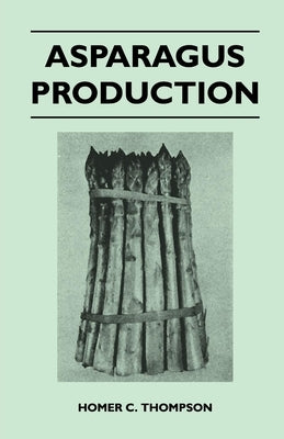 Asparagus Production by Thompson, Homer C.