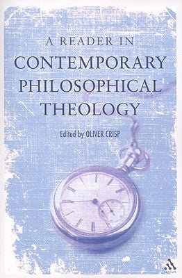 A Reader in Contemporary Philosophical Theology by Crisp, Oliver D.