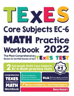 TExES Core Subjects EC-6 Math Practice Workbook: The Most Comprehensive Review for the Math Section of the TExES Core Subjects Test by Nazari, Reza