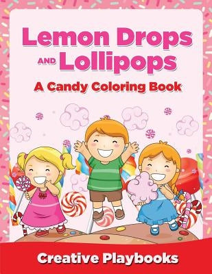 Lemon Drops and Lollipops, a Candy Coloring Book by Creative Playbooks