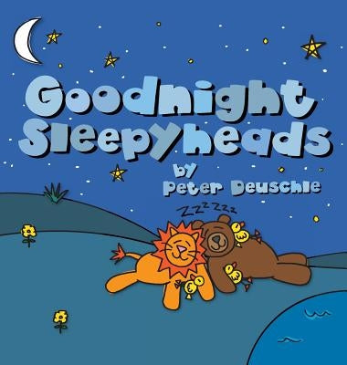 Goodnight Sleepyheads: Wish the Beautiful Animals Sweet Dreams with this Cozy Bedtime Story by Deuschle, Peter