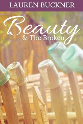Beauty & The Broken: Overcoming Not Good Enough by Buckner, Lauren