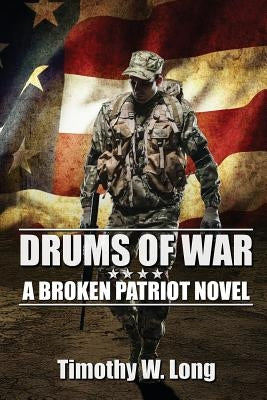 Drums of War: A Broken Patriot Novel by Long, Timothy W.