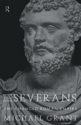 The Severans: The Roman Empire Transformed by Grant, Michael