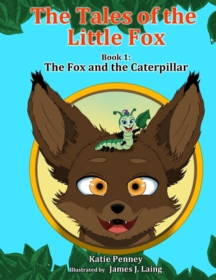 The Tales of the Little Fox: The Fox and the Caterpillar by Laing, James John