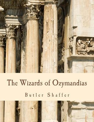 The Wizards of Ozymandias (Large Print Edition): Reflections on the Decline and Fall by Shaffer, Butler