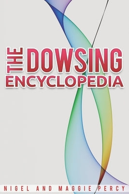 The Dowsing Encyclopedia by Percy, Maggie
