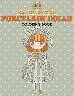 The History of Porcelain Dolls Coloring Book by Activity Attic