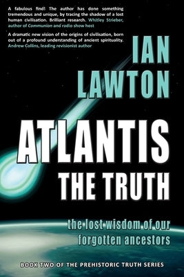 Atlantis: The Truth: the lost wisdom of our forgotten ancestors by Lawton, Ian