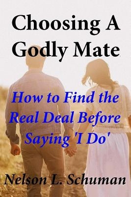 Choosing A Godly Mate: How to Find The Real Deal Before Saying 'I Do' by Kirkpatrick, Tina Marie