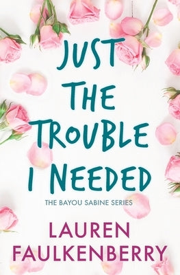 Just the Trouble I Needed: A Southern Romance Novella (Bayou Sabine Series #4) by Faulkenberry, Lauren