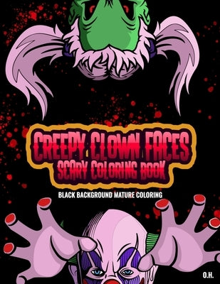 Creepy Clown Faces Scary Coloring Book: Black Background Mature Coloring by H, O.