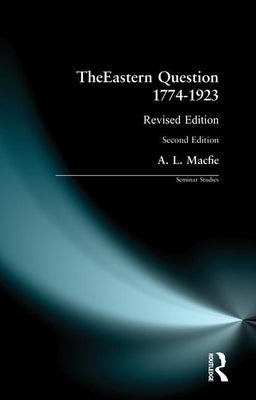 The Eastern Question 1774-1923: Revised Edition by Macfie, Alexander Lyon