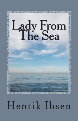 Lady from the Sea: A Play in Five Acts by Ibsen, Henrik