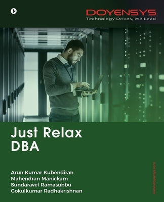 Just Relax DBA by Arun Kumar Kubendiran