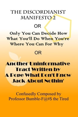 The Discordianist Manifesto 2 by The Tired, Bumble-Fuck