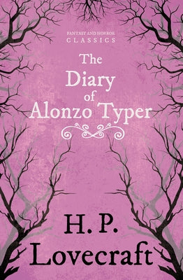 The Diary of Alonzo Typer (Fantasy and Horror Classics): With a Dedication by George Henry Weiss by Lovecraft, H. P.