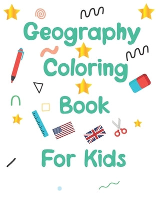 geography coloring book for kids: geography coloring book gift for kids and adults geography coloring book toddler ages 2-4 4-8 8-12 World flags color by Coloring Books, Gawtsho