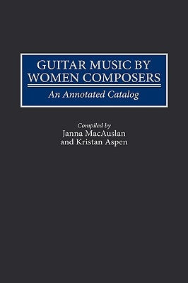Guitar Music by Women Composers: An Annotated Catalog by Aspen, Kristan