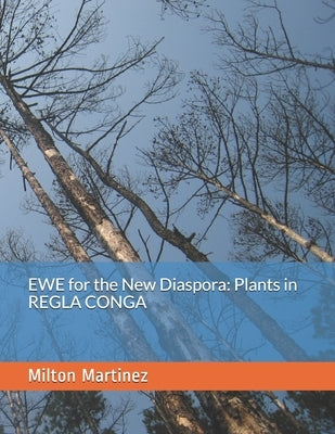 EWE for the New Diaspora: Plants in REGLA CONGA by Martinez, Milton