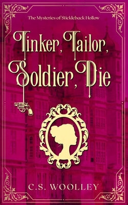 Tinker, Tailor, Soldier, Die: A British Victorian Cozy Mystery by Woolley, C. S.