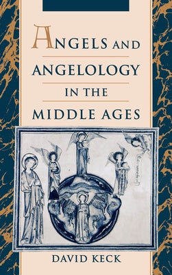 Angels and Angelology in the Middle Ages by Keck, David