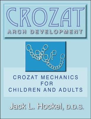 Crozat Arch Development: Crozat Mechanics for Children and Adults by Hockel, Jack L.