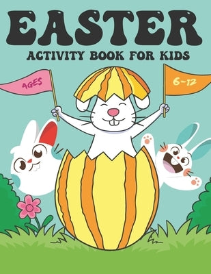 Easter Activity Book for Kids Ages 6-12: A Happy Easter Activity Workbook Includes over 80 Activities with Coloring Pages, Guessing Game, Word Search, by Art, Ot