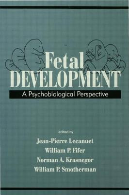 Fetal Development: A Psychobiological Perspective by Lecanuet, Jean-Pierre