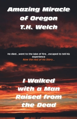 Amazing Miracle of Oregon by Welch, T. H.