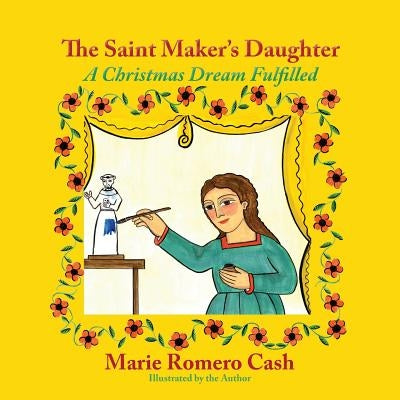 The Saint Maker's Daughter: A Christmas Dream Fulfilled by Cash, Marie Romero