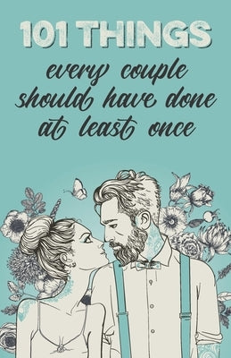 101 things every couple should have done at least once: The special gift for couples by Lennarz, Alexandra