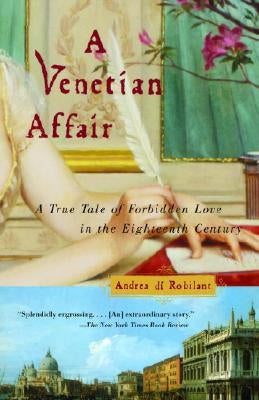 A Venetian Affair: A True Tale of Forbidden Love in the 18th Century by Di Robilant, Andrea