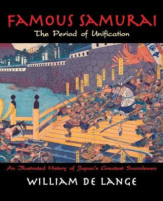 Famous Samurai: The Period of Unification by De Lange, William