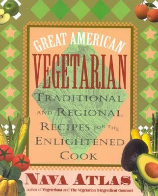 Great American Vegetarian: Traditional and Regional Recipes for the Enlightened Cook by Atlas, Nava