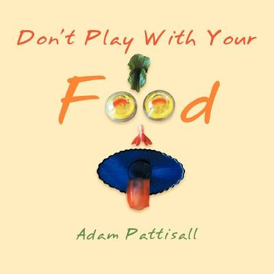 Don't Play With Your Food by Pattisall, Adam