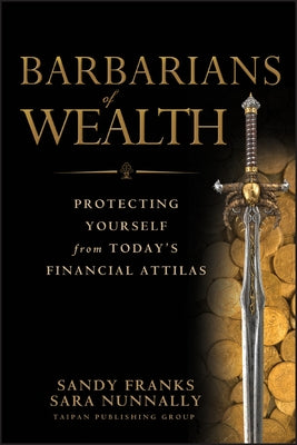 Barbarians of Wealth: Protecting Yourself from Today's Financial Attilas by Franks, Sandy