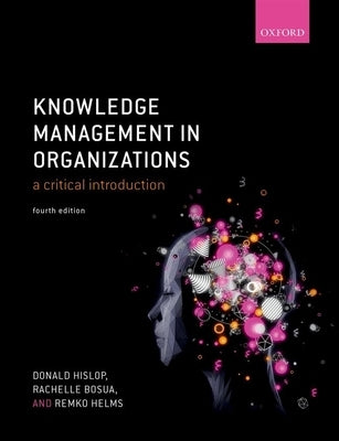Knowledge Management in Organizations: A Critical Introduction by Hislop, Donald