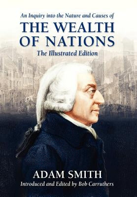 An Inquiry into the Nature and Causes of the Wealth of Nations by Smith, Adam