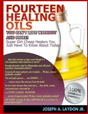 Fourteen Healing Oils You Can't Live Without And More! by Laydon Jr, Joseph a.