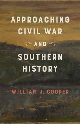 Approaching Civil War and Southern History by Cooper, William J.